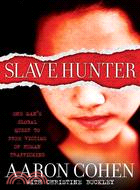 Slave Hunter: One Man's Global Quest to Free Victims of Human Trafficking