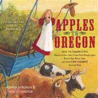 Apples to Oregon ─ Being the Slightly True Narrative of How a Brave Pioneer Father Brought Apples, Peaches, Plums, Grapes, and Cherries and Children Across the Plain