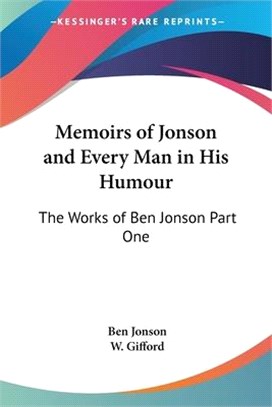 Memoirs of Jonson And Every Man in His Humour: The Works of Ben Jonson