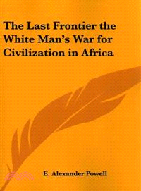 The Last Frontier the White Man's War for Civilization in Africa