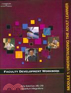 Faculty Development Workbook Module 1: Understanding the Adult Learner