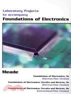 Foundations of Electronics ─ Laboratory Projects to Accompany:Foundations of Electronics: 5e Electorn Flow Version/Foundations of Electronics: Circuits and Devices, 5e Electron Fl