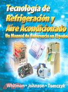 Tecnologia De Refrigeracion Acondicionado\ Refrigeration and Air Conditioning ─ Un Manual De Referencia En Espanol / a Spanish Reference Manual