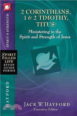 2 Corinthians, 1 & 2 Timothy, Titus: Ministering in the Spirit and Strength of Jesus