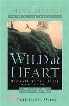 Wild at Heart: A Band of Brothers Participant's Guide