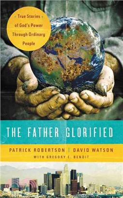 The Father Glorified ─ True Stories of God's Power Through Ordinary People