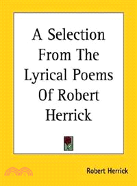 A Selection From The Lyrical Poems Of Robert Herrick