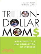 Trillion-dollars Moms: Marketing To A New Generation Of Mothers