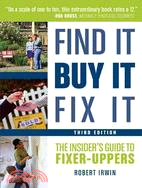 Find It, Buy It, Fix It: The Insider's Guide to Fixer-uppers