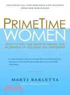 Primetime Women: How to Win the Hearts, Minds, And Business of Boomer Big Spenders