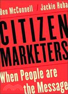 Citizen Marketers: When People Are the Message