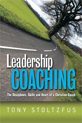 Leadership Coaching ─ The Disciplines, Skills, and Heart of a Christian Coach