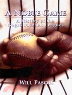 A Noble Game: A History of the Negro Baseball Leagues