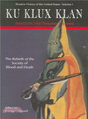 Ku Klux Klan ― America's First Terrorists Exposed: The Rebirth Od The Strange Society Of Blood And Death