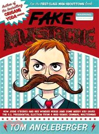 Fake Mustache ─ Or, How Jodie O'Rodeo and Her Wonder Horse (and Some Nerdy Kid) Saved the U.S. Presidential Election from a Mad Genius Criminal Mastermind