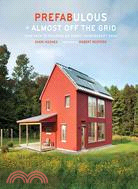 Prefabulous  almost off the grid :your path to building an energy-independent home /