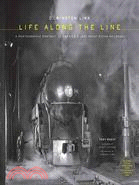 O. Winston Link, life along the line :a photographic portrait of America's last great steam railroad /