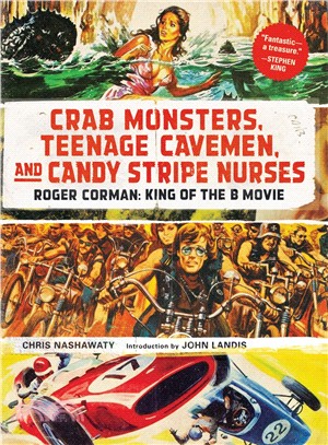 Crab Monsters, Teenage Cavemen, and Candy Stripe Nurses ─ Roger Corman: King of the B Movie