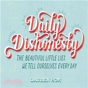 Daily Dishonesty ― The Beautiful Little Lies We Tell Ourselves Every Day