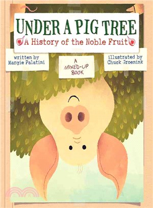 Under a Pig Tree ― A History of the Noble Fruit (A Mixed-up Book)