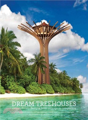 Dream Treehouses ― Extraordinary Designs from Concept to Completion