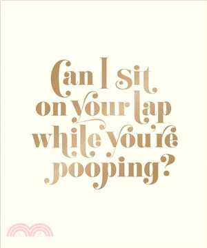 Can I Sit on Your Lap While You're Pooping? ― Actual Quotes from an Actual Toddler to Her Actual Dad