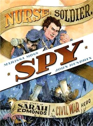 Nurse, Soldier, Spy ― The Story of Sarah Edmonds, a Civil War Hero
