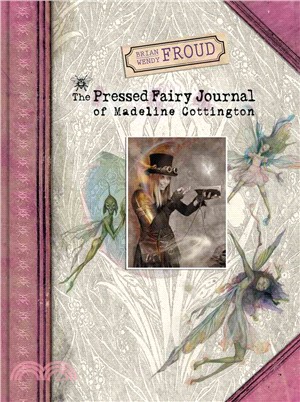 Brian and Wendy Froud's the Pressed Fairy Journal of Madeline Cottington