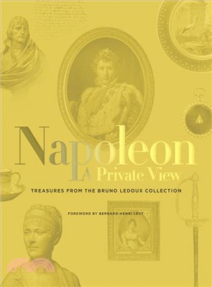 Napoleon :a private view : treasures from the Bruno Ledoux collection /