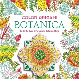 Color Origami Botanica Adult Coloring Book ― 60 Birds, Bugs & Flowers to Color and Fold