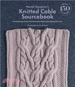 Norah Gaughan's knitted cable sourcebook :a breakthrough guide to knitting with cables and designing your own /