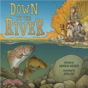 Down by the river :a family fly fishing story /