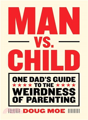 Man Vs. Child ― One Dad's Guide to the Weirdness of Parenting