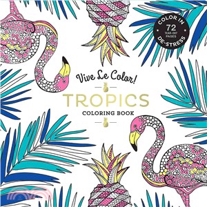 Vive Le Color! Tropics ― Color In, De-stress