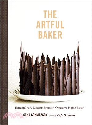 The artful baker :extraordinary desserts from an obsessive home baker /