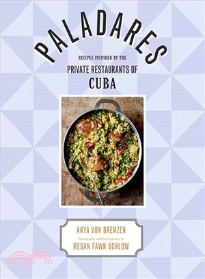 Paladares :recipes inspired by the private restaurants of Cuba /