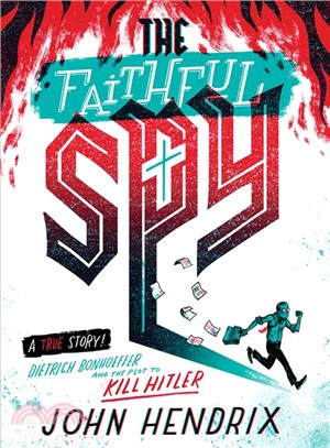 The faithful spy :Dietrich Bonhoeffer and the plot to kill Hitler /