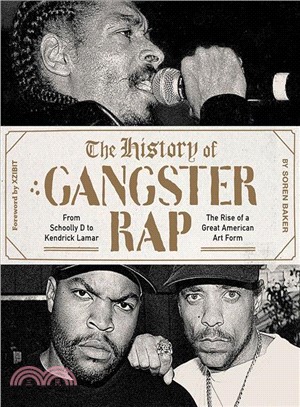 History of gangster rap :from Schoolly D to Kendrick Lamar ; the rise of a great American art form /