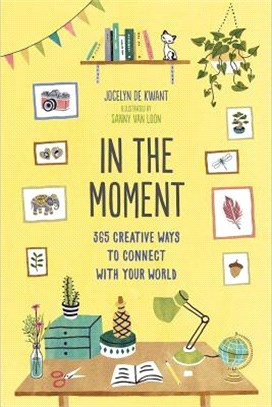 In the Moment ― 365 Creative Ways to Connect With Your World