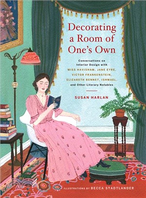 Decorating a Room of One Own ― Conversations on Interior Design With Miss Havisham, Jane Eyre, Victor Frankenstein, Elizabeth Bennet, Ishmael, and Other Literary Notables