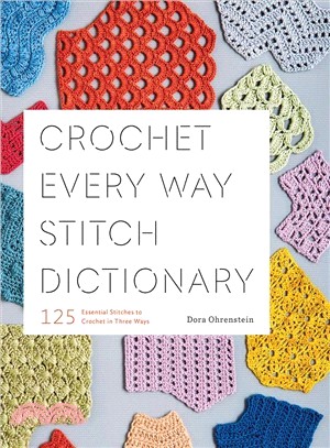 Crochet Every Way Stitch Dictionary ― 125 Essential Stitches to Crochet in Three Ways