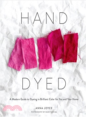 Hand Dyed ― A Modern Guide to Dyeing in Brilliant Color for You and Your Home