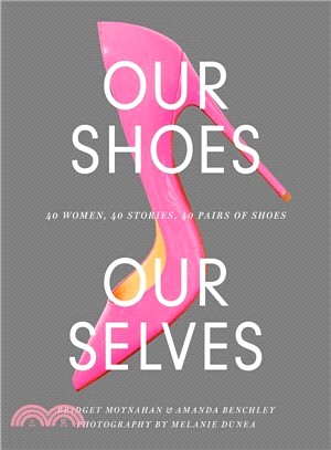 Our Shoes, Our Selves ― 40 Women, 40 Stories, 40 Pairs of Shoes