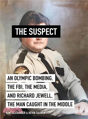The Suspect ― An Olympic Bombing, the FBI, the Media, and Richard Jewell, the Man Caught in the Middle