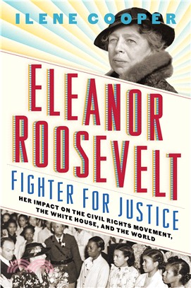 Eleanor Roosevelt, Fighter for Justice ― Her Impact on the Civil Rights Movement, the White House, and the World