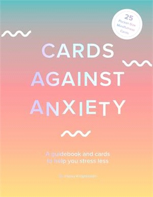 Cards Against Anxiety ― A Guidebook and Cards to Help You Stress Less