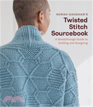 Norah Gaughan's Twisted Stitch Sourcebook ― A Breakthrough Guide to Knitting and Designing