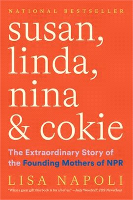 Susan, Linda, Nina & Cokie: The Extraordinary Story of the Founding Mothers of NPR