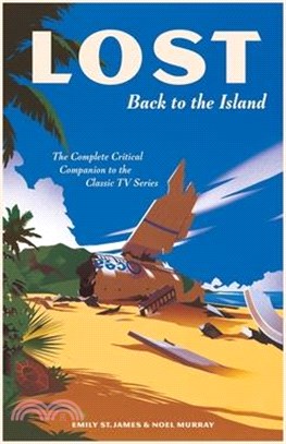 Lost: Back to the Island: The Complete Critical Companion to the Classic TV Series