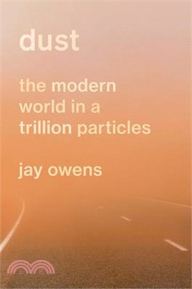 Dust: The Modern World in a Trillion Particles